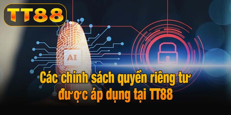 Các chính sách quyền riêng tư được áp dụng tại TT88